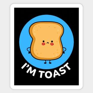 I'm Toast | Toast Bread Pun Magnet